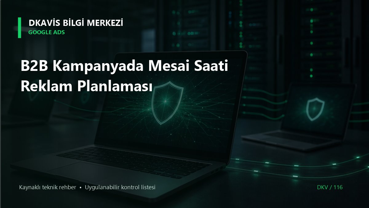B2B Kampanyada Mesai Saati Reklam Planlaması teknik rehber kapak görseli