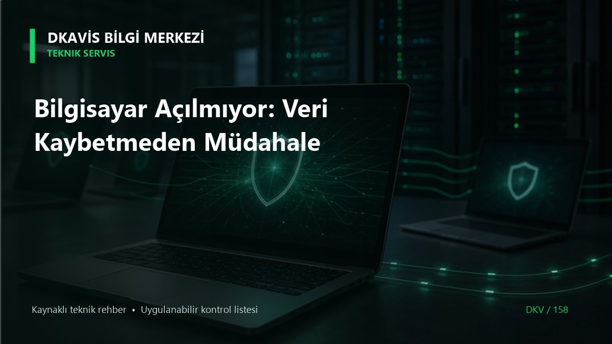 Bilgisayar Açılmıyor: Veri Kaybetmeden Müdahale