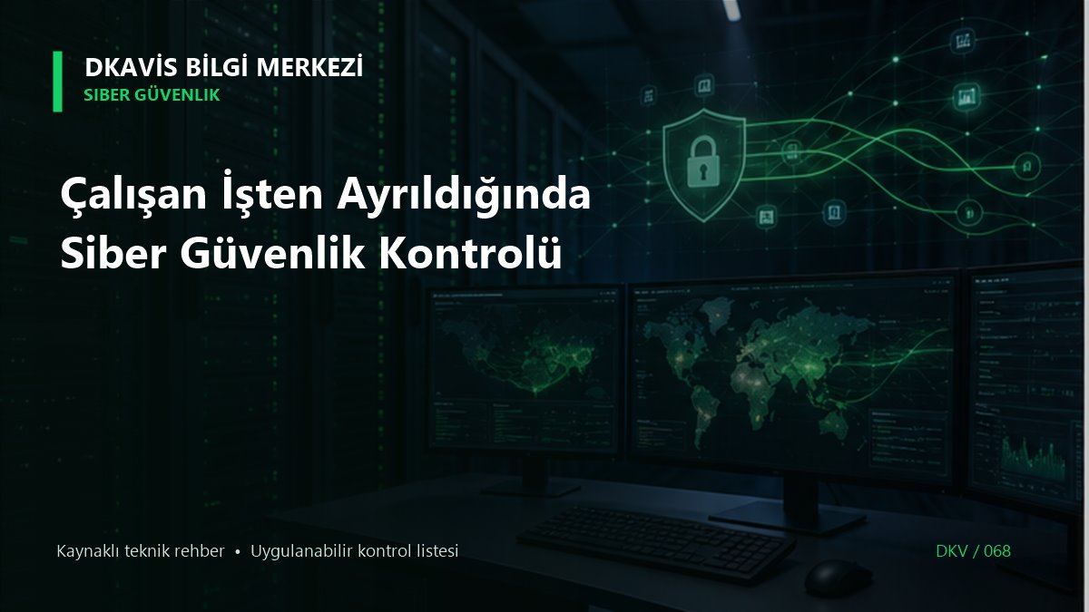 Çalışan İşten Ayrıldığında Siber Güvenlik Kontrolü teknik rehber kapak görseli