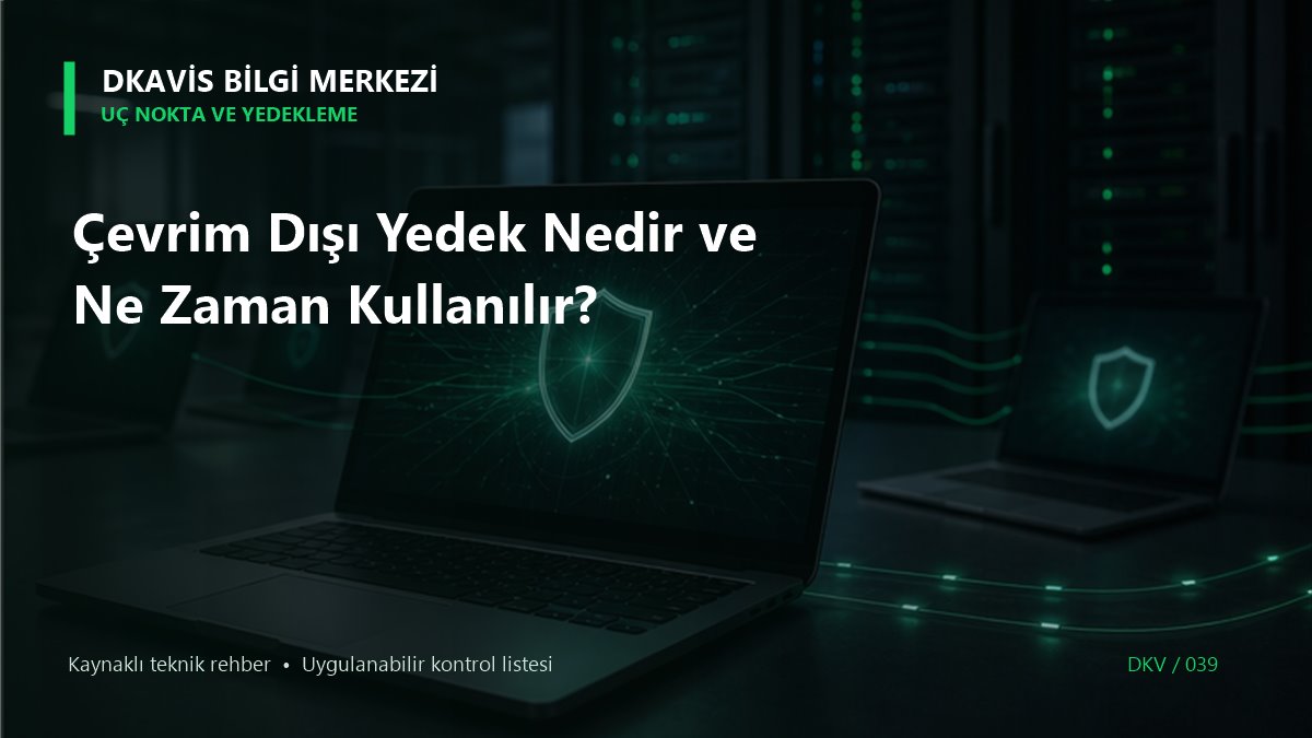 Çevrim Dışı Yedek Nedir ve Ne Zaman Kullanılır?