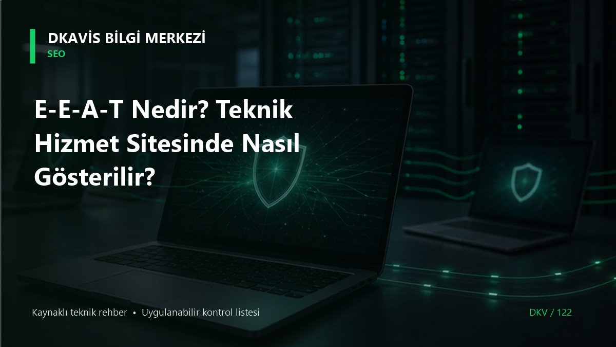 E-E-A-T Nedir? Teknik Hizmet Sitesinde Nasıl Gösterilir? teknik rehber kapak görseli