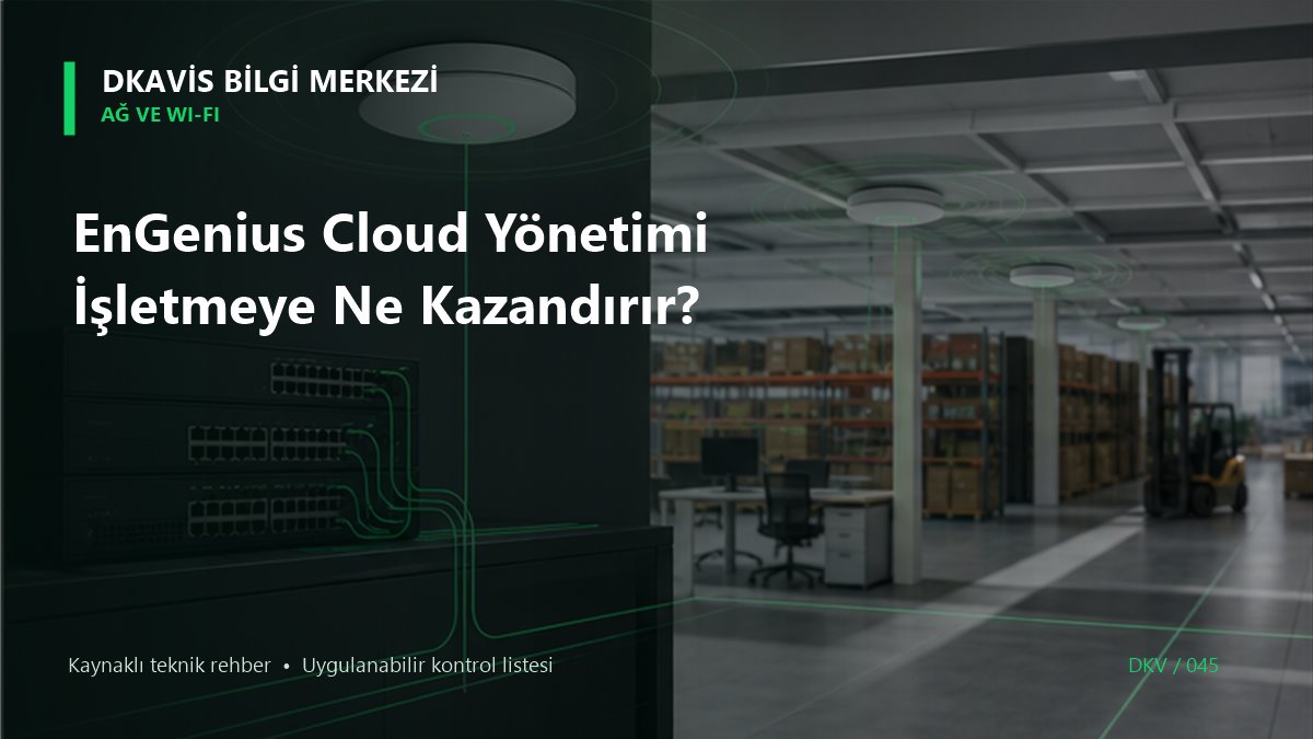 EnGenius Cloud Yönetimi İşletmeye Ne Kazandırır?