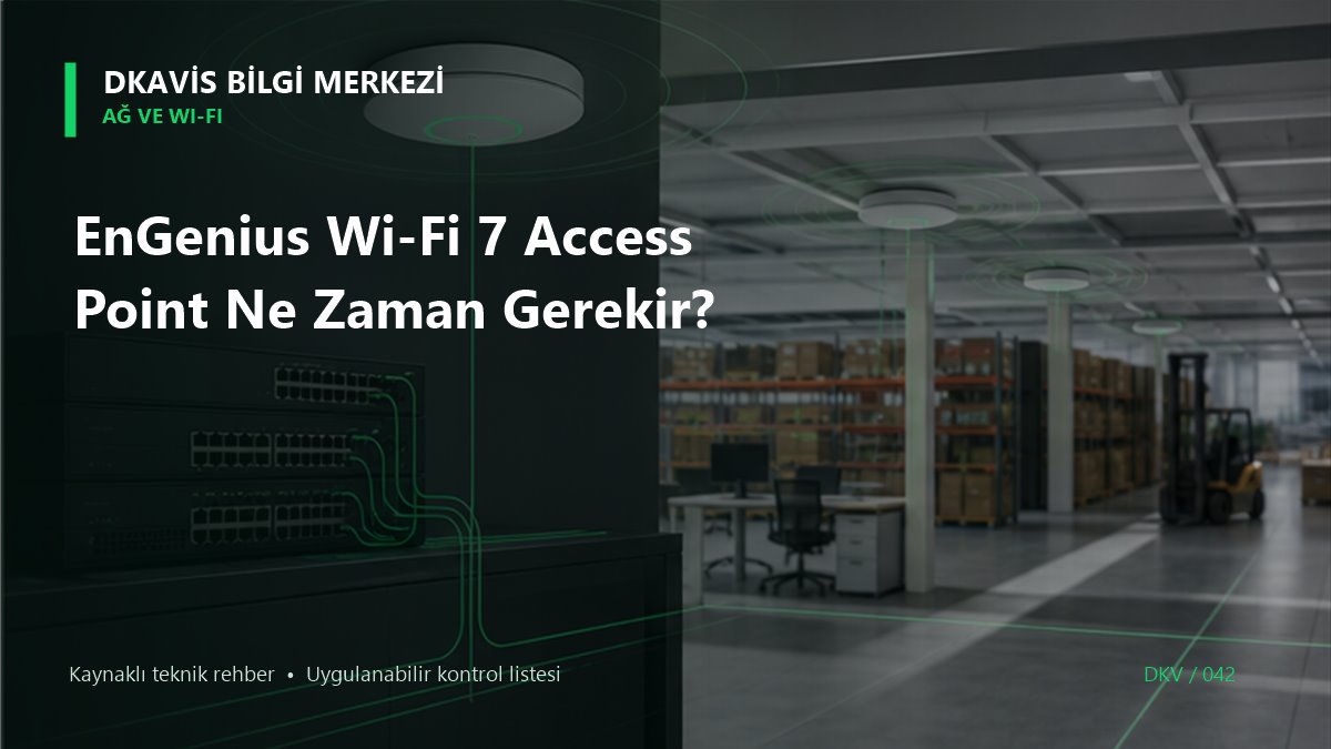 EnGenius Wi-Fi 7 Access Point Ne Zaman Gerekir?
