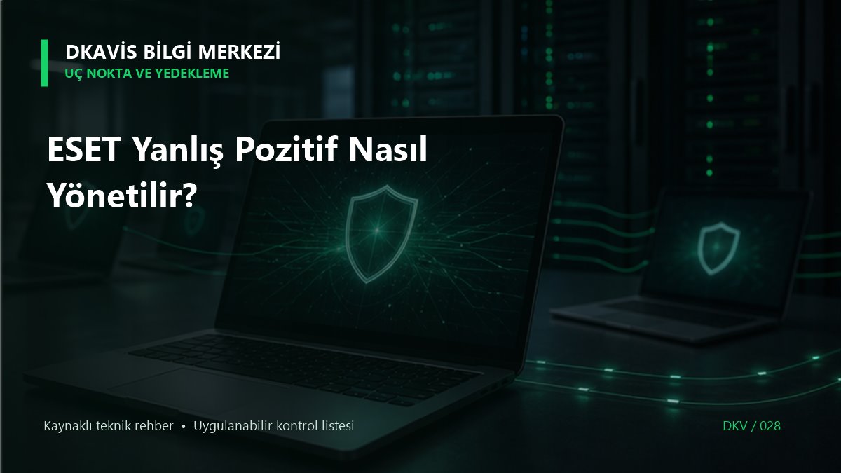 ESET Yanlış Pozitif Nasıl Yönetilir? teknik rehber kapak görseli