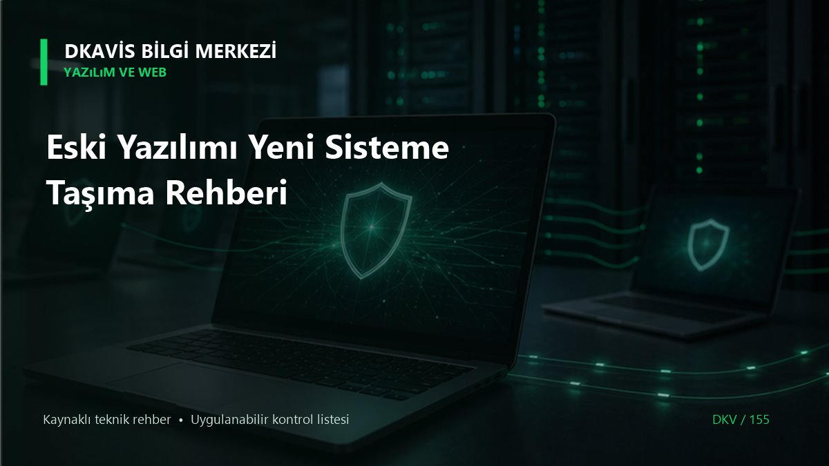 Eski Yazılımı Yeni Sisteme Taşıma Rehberi