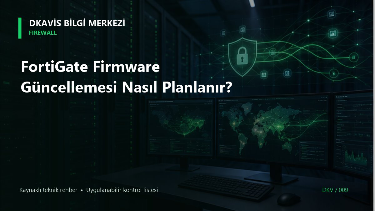 FortiGate Firmware Güncellemesi Nasıl Planlanır? teknik rehber kapak görseli
