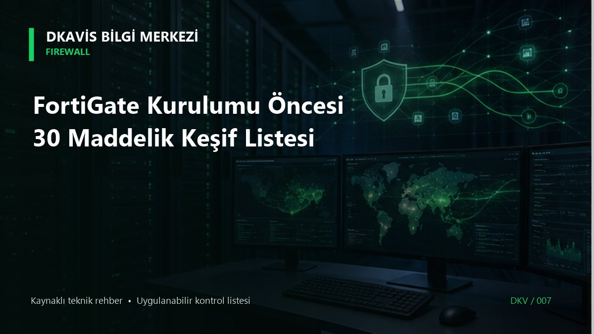 FortiGate Kurulumu Öncesi 30 Maddelik Keşif Listesi teknik rehber kapak görseli