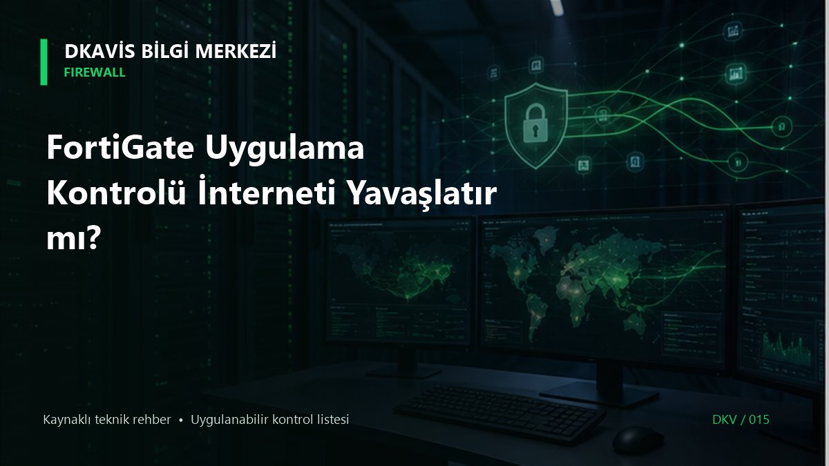 FortiGate Uygulama Kontrolü İnterneti Yavaşlatır mı?