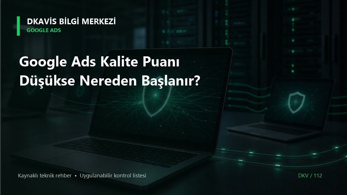 Google Ads Kalite Puanı Düşükse Nereden Başlanır?