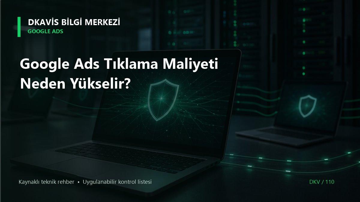 Google Ads Tıklama Maliyeti Neden Yükselir? teknik rehber kapak görseli