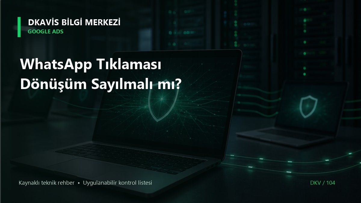 WhatsApp Tıklaması Dönüşüm Sayılmalı mı?