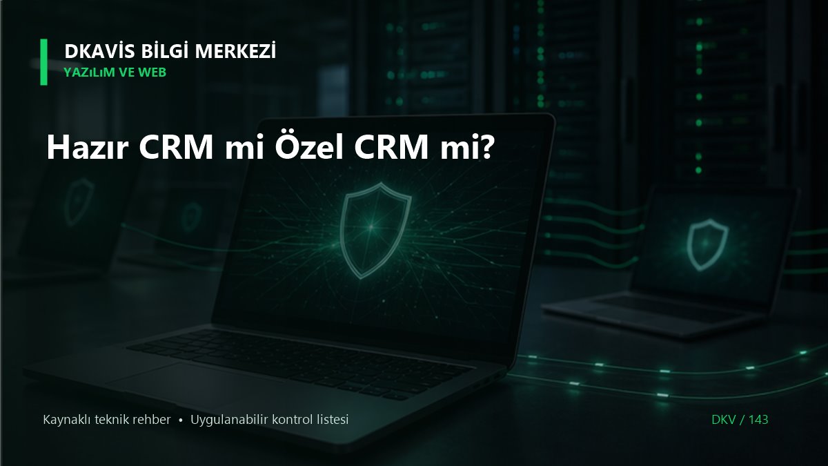 Hazır CRM mi Özel CRM mi? teknik rehber kapak görseli