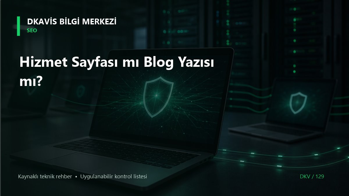 Hizmet Sayfası mı Blog Yazısı mı?