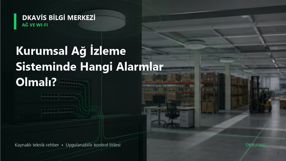 Kurumsal Ağ İzleme Sisteminde Hangi Alarmlar Olmalı? teknik rehber kapak görseli