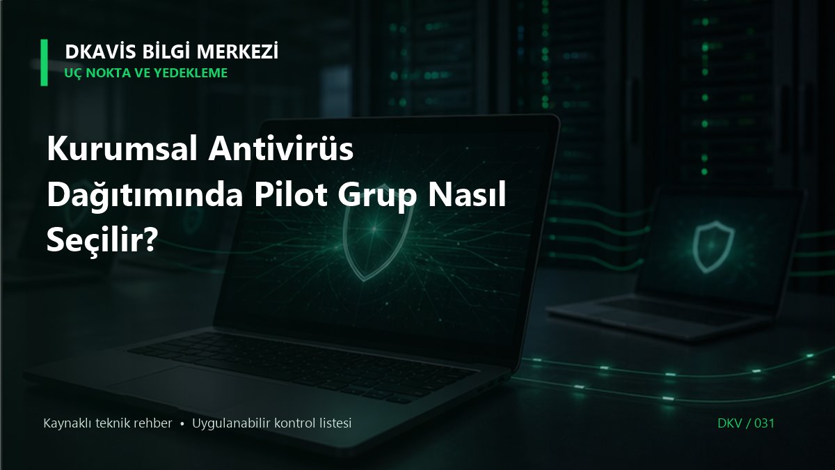 Kurumsal Antivirüs Dağıtımında Pilot Grup Nasıl Seçilir? teknik rehber kapak görseli