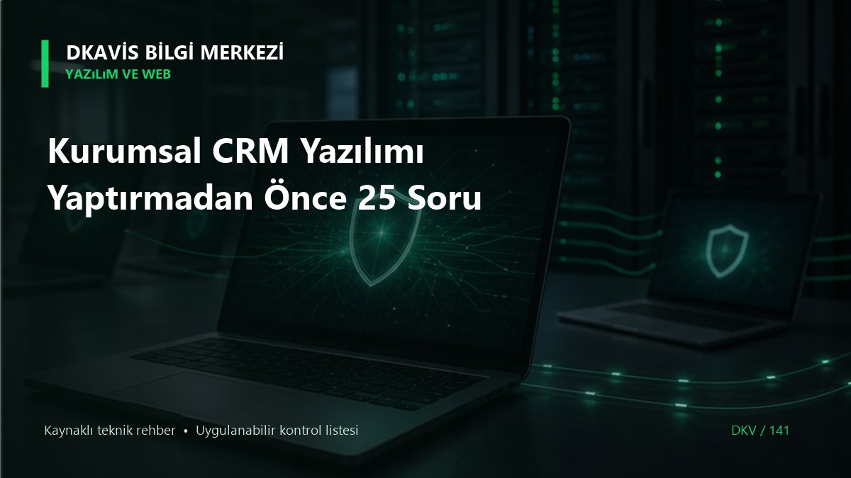 Kurumsal CRM Yazılımı Yaptırmadan Önce 25 Soru teknik rehber kapak görseli