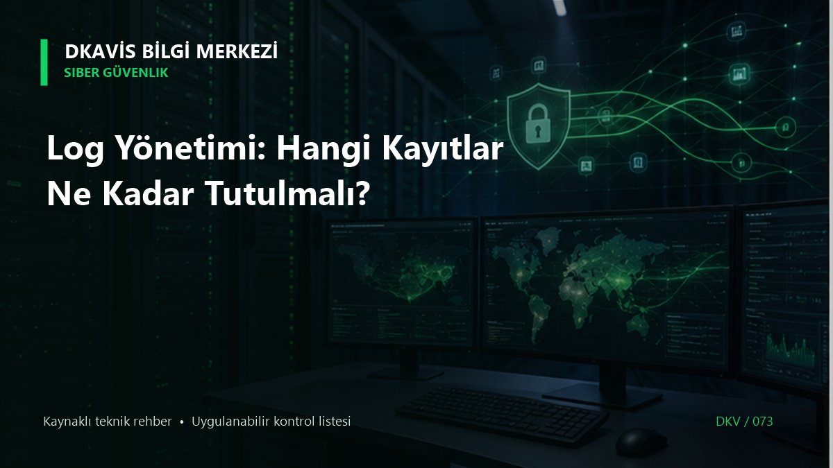 Log Yönetimi: Hangi Kayıtlar Ne Kadar Tutulmalı? teknik rehber kapak görseli