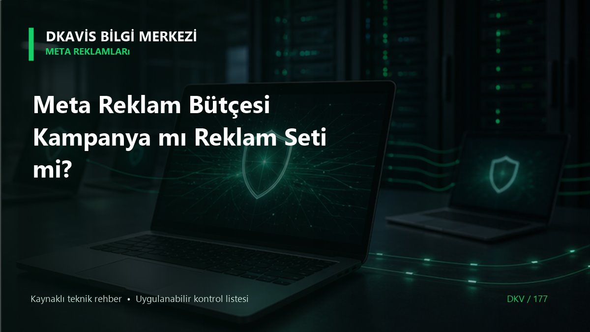 Meta Reklam Bütçesi Kampanya mı Reklam Seti mi? teknik rehber kapak görseli