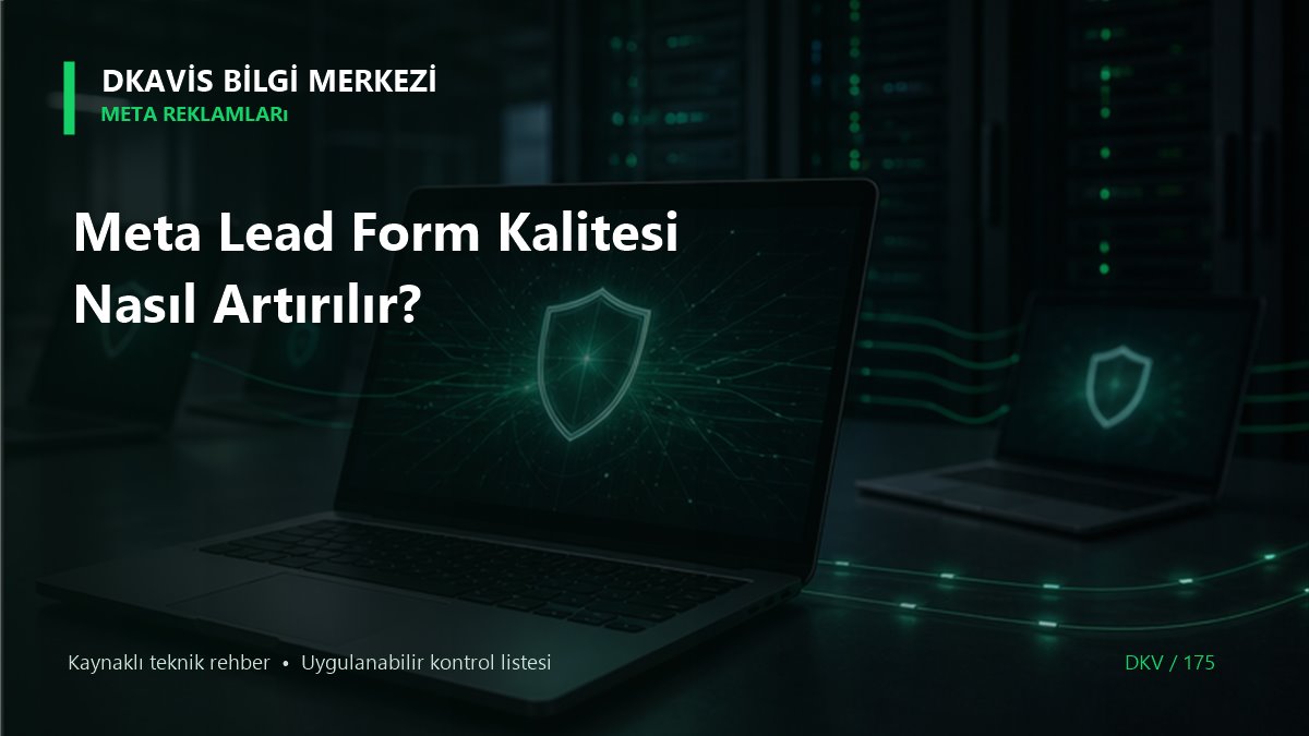 Meta Lead Form Kalitesi Nasıl Artırılır?