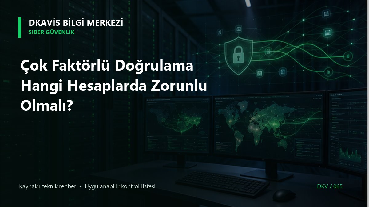 Çok Faktörlü Doğrulama Hangi Hesaplarda Zorunlu Olmalı? teknik rehber kapak görseli