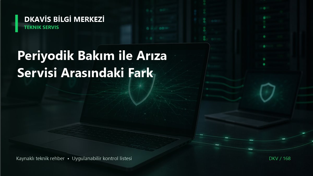 Periyodik Bakım ile Arıza Servisi Arasındaki Fark teknik rehber kapak görseli