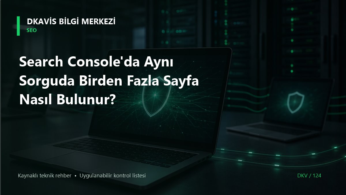 Search Console'da Aynı Sorguda Birden Fazla Sayfa Nasıl Bulunur? teknik rehber kapak görseli