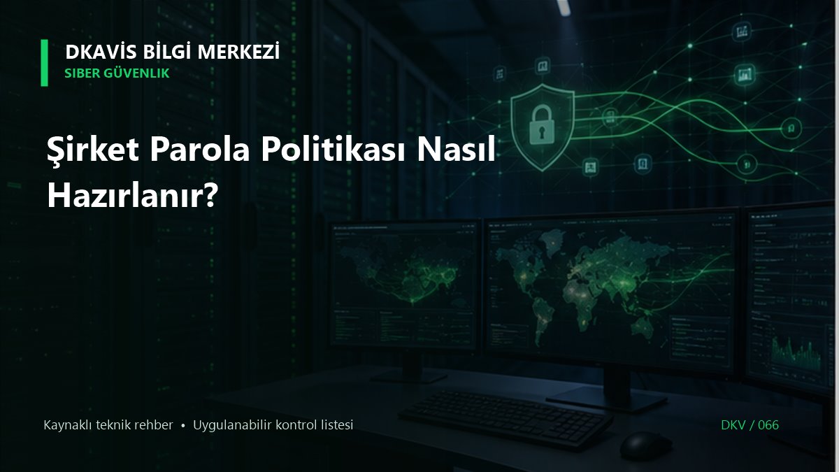 Şirket Parola Politikası Nasıl Hazırlanır? teknik rehber kapak görseli