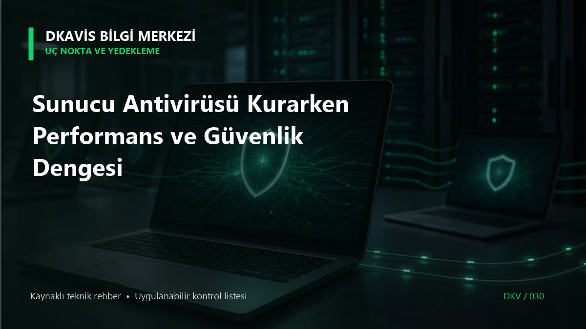 Sunucu Antivirüsü Kurarken Performans ve Güvenlik Dengesi teknik rehber kapak görseli