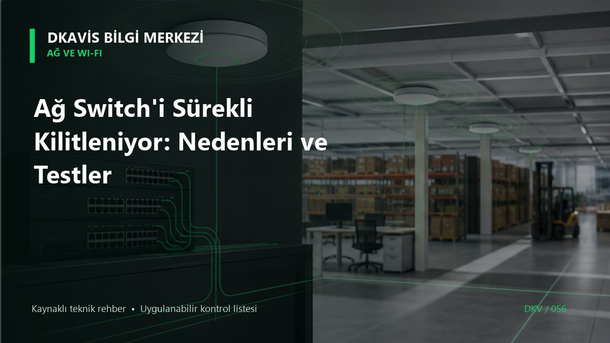 Ağ Switch'i Sürekli Kilitleniyor: Nedenleri ve Testler teknik rehber kapak görseli