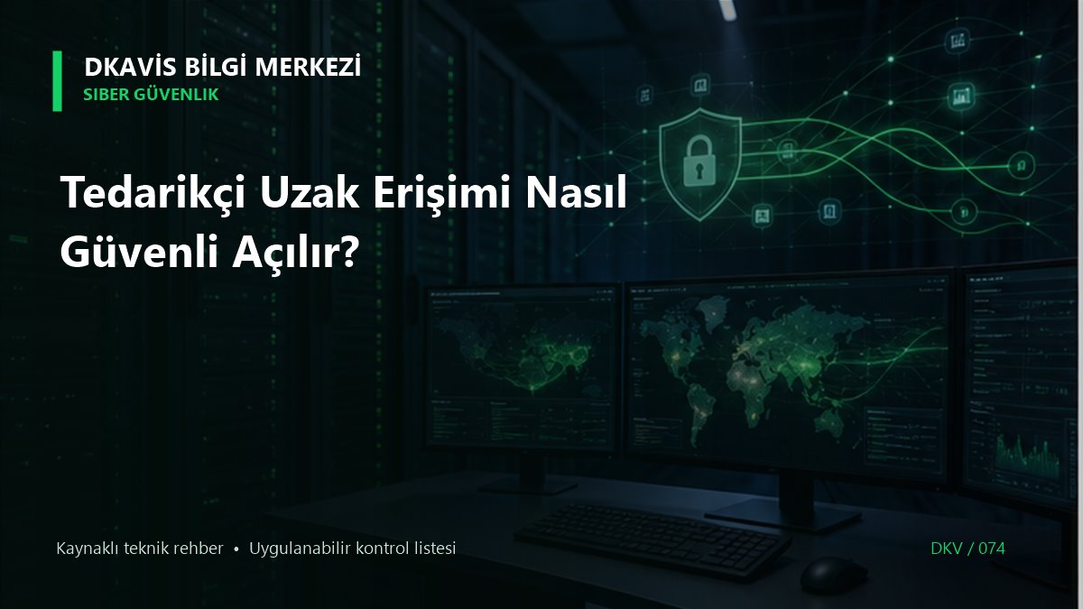 Tedarikçi Uzak Erişimi Nasıl Güvenli Açılır?