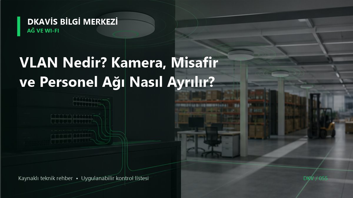 VLAN Nedir? Kamera, Misafir ve Personel Ağı Nasıl Ayrılır? teknik rehber kapak görseli