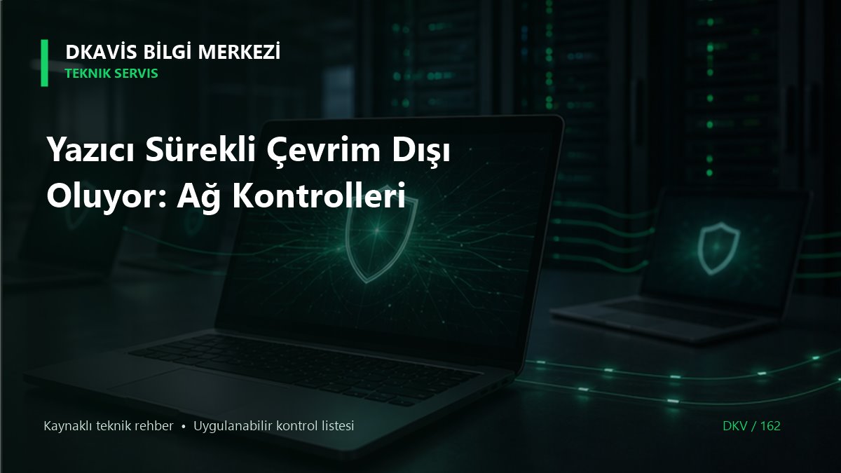 Yazıcı Sürekli Çevrim Dışı Oluyor: Ağ Kontrolleri teknik rehber kapak görseli